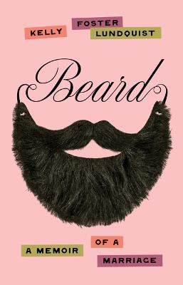 Beard: A Memoir of a Marriage - Kelly Foster Lundquist - cover