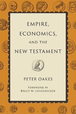 Empire, Economics, and the New Testament - Peter Oakes - cover