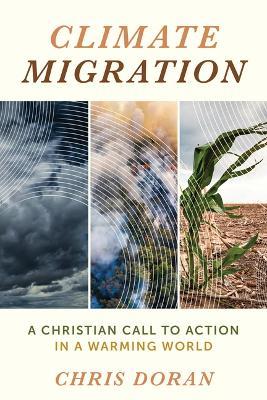Climate Migration: A Christian Call to Action in a Warming World - Chris Doran - cover