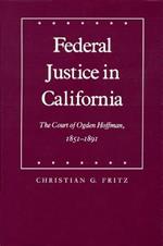 Federal Justice in California: The Court of Ogden Hoffman, 1851-1891