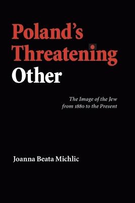 Poland's Threatening Other: The Image of the Jew from 1880 to the Present - Joanna Beata Michlic - cover