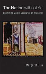 The Nation without Art: Examining Modern Discourses on Jewish Art