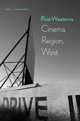 Post-Westerns: Cinema, Region, West - Neil Campbell - cover
