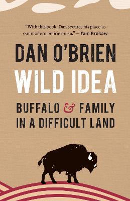 Wild Idea: Buffalo and Family in a Difficult Land - Dan O'Brien - cover