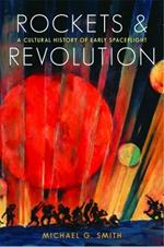Rockets and Revolution: A Cultural History of Early Spaceflight