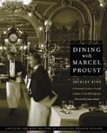 Dining with Marcel Proust: A Practical Guide to French Cuisine of the Belle Epoque