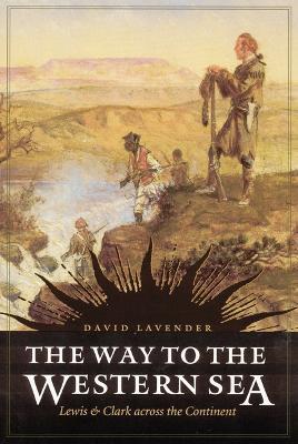 The Way to the Western Sea: Lewis and Clark across the Continent - David Lavender - cover