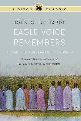 Eagle Voice Remembers: An Authentic Tale of the Old Sioux World - John G. Neihardt - cover