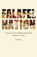 Falafel Nation: Cuisine and the Making of National Identity in Israel