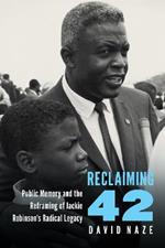 Reclaiming 42: Public Memory and the Reframing of Jackie Robinson's Radical Legacy