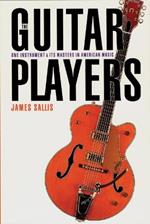 The Guitar Players: One Instrument and Its Masters in American Music