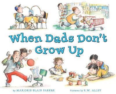 When Dads Don't Grow Up - Marjorie Blain Parker - cover