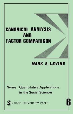 Canonical Analysis and Factor Comparison - Mark S. Levine - cover