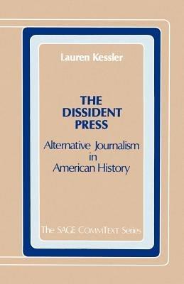 The Dissident Press: Alternative Journalism in American History - Lauren Kessler - cover