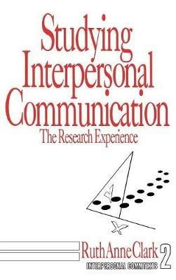 Studying Interpersonal Communication: The Research Experience - Ruth  Anne Clark - cover