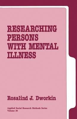 Researching Persons with Mental Illness - Rosalind J. Dworkin - cover