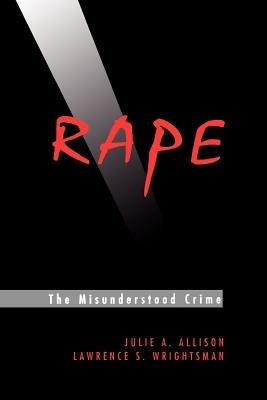 Rape: The Misunderstood Crime: The Misunderstood Crime - Julie A. Allison,Lawrence S. Wrightsman - cover