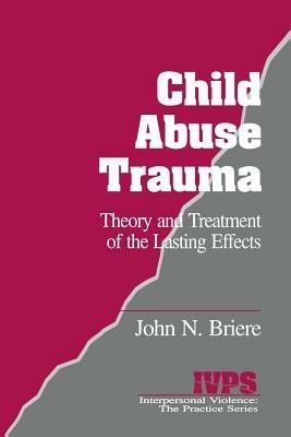 Child Abuse Trauma: Theory and Treatment of the Lasting Effects - John N. Briere - cover