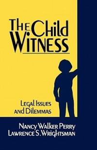 The Child Witness: Legal Issues and Dilemmas - Nancy E. Walker,Lawrence S. Wrightsman - cover