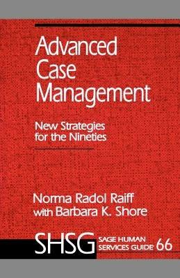 Advanced Case Management: New Strategies for the Nineties - Norma Radol Raiff,Barbara K. Shore - cover