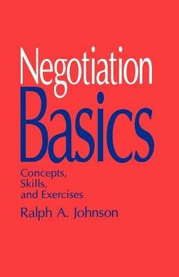 Negotiation Basics: Concepts, Skills, and Exercises - Ralph A. Johnson - cover