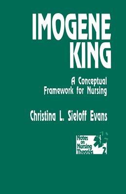 Imogene King: A Conceptual Framework for Nursing - Christina L. Sieloff - cover