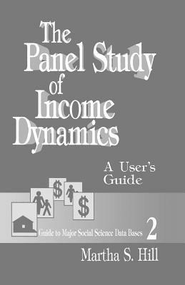 The Panel Study of Income Dynamics: A User's Guide - Martha S. Hill - cover