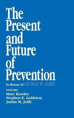 The Present and Future of Prevention: In Honor of George W Albee - cover