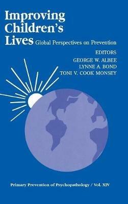 Improving Children's Lives: Global Perspectives on Prevention - George W. Albee,Lynne A. Bond,Toni  V C Monsey - cover