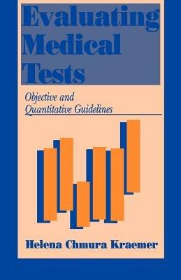 Evaluating Medical Tests: Objective and Quantitative Guidelines - Helena Chmura Kraemer - cover