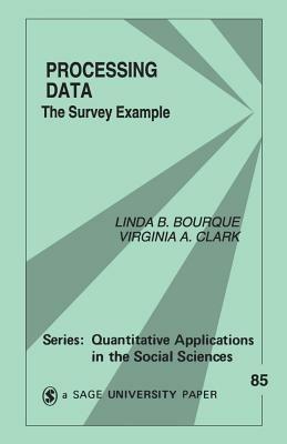 Processing Data: The Survey Example - Linda B. Bourque,Virginia A. Clark - cover