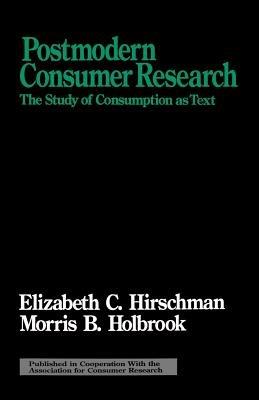 Postmodern Consumer Research: The Study of Consumption as Text - Elizabeth C. Hirschman,Morris B. Holbrook - cover