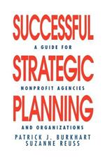 Successful Strategic Planning: A Guide for Nonprofit Agencies and Organizations