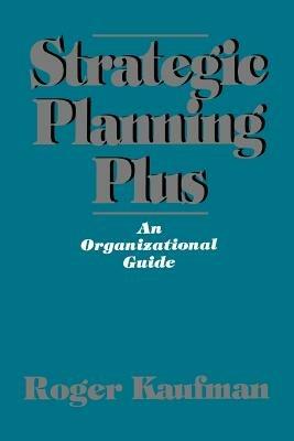 Strategic Planning Plus: An Organizational Guide - Roger Kaufman - cover