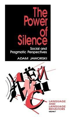 The Power of Silence: Social and Pragmatic Perspectives - Adam Jaworski - cover