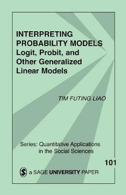 Interpreting Probability Models: Logit, Probit, and Other Generalized Linear Models - Tim Futing Liao - cover