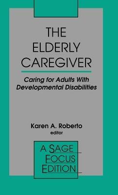 The Elderly Caregiver: Caring for Adults with Developmental Disabilities - cover