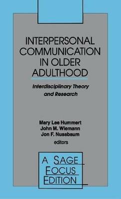 Interpersonal Communication in Older Adulthood: Interdisciplinary Theory and Research - cover