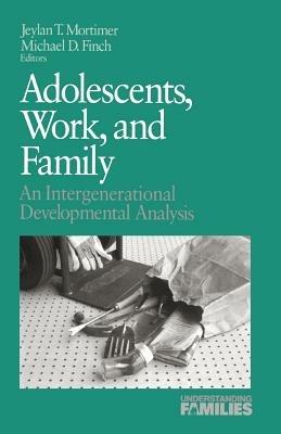 Adolescents, Work, and Family: An Intergenerational Developmental Analysis - cover