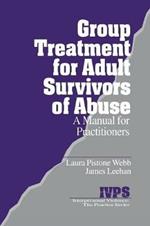 Group Treatment for Adult Survivors of Abuse: A Manual for Practitioners