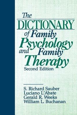 The Dictionary of Family Psychology and Family Therapy - S . Richard Sauber,Luciano L'Abate,Gerald R. Weeks - cover