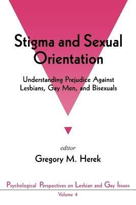 Stigma and Sexual Orientation: Understanding Prejudice against Lesbians, Gay Men and Bisexuals - cover