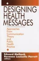 Designing Health Messages: Approaches from Communication Theory and Public Health Practice - cover