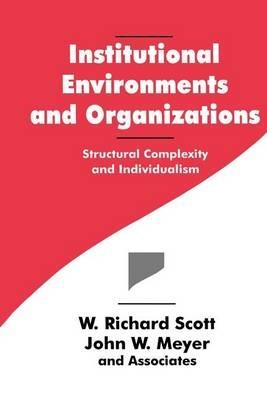 Institutional Environments and Organizations: Structural Complexity and Individualism - W. Richard Scott,John W. Meyer - cover