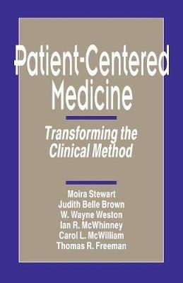 Patient-Centered Medicine: Transforming the Clinical Method - Moira Stewart,Judith Belle Brown,W . Wayne Weston - cover