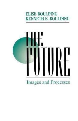 The Future: Images and Processes - Elise Boulding,Kenneth E. Boulding - cover