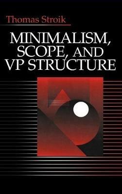 Minimalism, Scope, and VP Structure - Thomas Stroik - cover