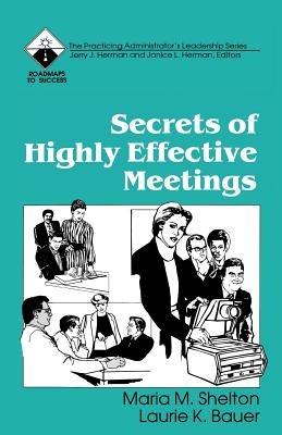 Secrets of Highly Effective Meetings - Maria M. Shelton,Laurie K. Bauer - cover