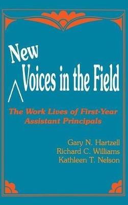 New Voices in the Field: The Work Lives of First-Year Assistant Principals - Gary N. Hartzell,Richard C. Williams,Kathleen T. Nelson - cover