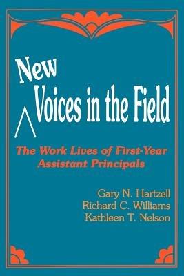New Voices in the Field: The Work Lives of First-Year Assistant Principals - Gary N. Hartzell,Richard C. Williams,Kathleen T. Nelson - cover